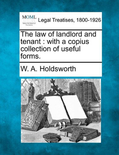 Cover for W. A. Holdsworth · The Law of Landlord and Tenant: with a Copius Collection of Useful Forms. (Taschenbuch) (2010)