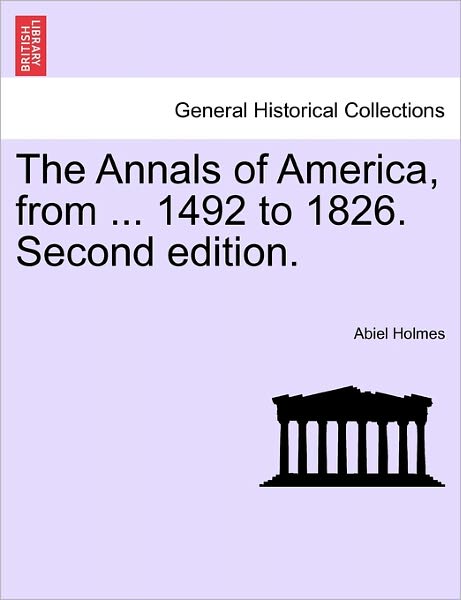 Cover for Abiel Holmes · The Annals of America, from ... 1492 to 1826. Second Edition. (Taschenbuch) (2011)