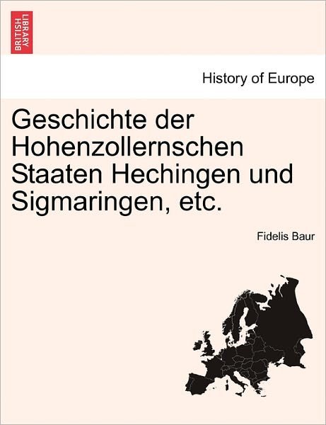Cover for Fidelis Baur · Geschichte Der Hohenzollernschen Staaten Hechingen Und Sigmaringen, Etc. (Paperback Bog) (2011)