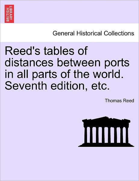 Cover for Thomas Reed · Reed's Tables of Distances Between Ports in All Parts of the World. Seventh Edition, Etc. (Paperback Book) (2011)