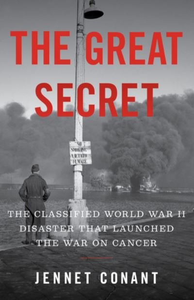 Cover for Jennet Conant · The Great Secret - The Classified World War II Disaster that Launched the War on Cancer (Hardcover Book) (2020)