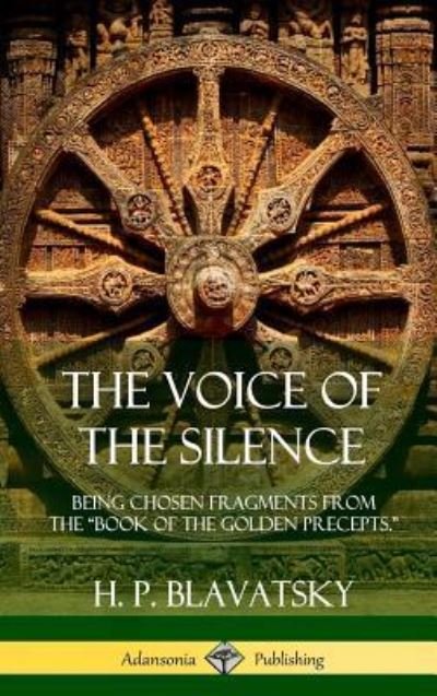 Cover for H P Blavatsky · The Voice of the Silence: Being Chosen Fragments from the &quot;Book of the Golden Precepts.&quot; (Hardcover) (Hardcover Book) (2018)