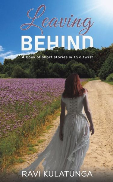 Leaving Behind: A book of short stories with a twist - Ravi Kulatunga - Books - Austin Macauley Publishers - 9781398432505 - March 31, 2022