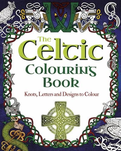 The Celtic Colouring Book: Knots, Letters and Designs to Colour - Arcturus Creative Colouring - Tansy Willow - Bøger - Arcturus Publishing Ltd - 9781398812505 - 30. juni 2022