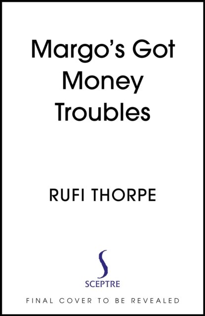 Cover for Rufi Thorpe · Margo's Got Money Troubles: 'Funny, perceptive . . . add it to your summer reading list stat.' STYLIST (Hardcover bog) (2024)