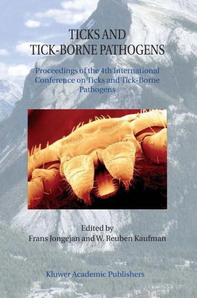 Cover for Frans Jongejan · Ticks and Tick-Borne Pathogens: Proceedings of the 4th International Conference on Ticks and Tick-Borne Pathogens The Banff Centre Banff, Alberta, Canada 21-26 July 2002 (Hardcover Book) (2003)