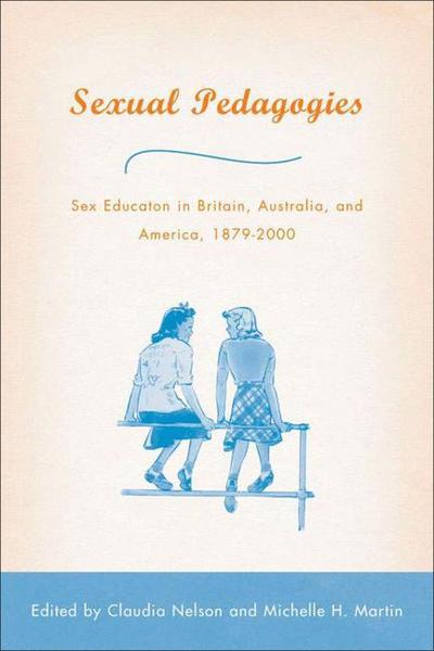 Cover for Claudia Nelson · Sexual Pedagogies: Sex Education in Britain, Australia, and America, 1879-2000 (Hardcover Book) [2004 edition] (2004)