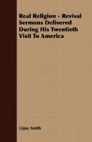 Cover for Gipsy Smith · Real Religion - Revival Sermons Delivered During His Twentieth Visit to America (Paperback Bog) (2007)