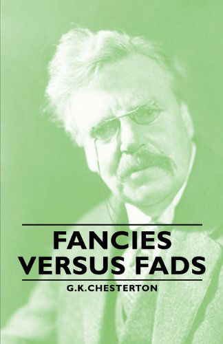 Fancies Versus Fads - G. K. Chesterton - Books - Pomona Press - 9781406793505 - 2006