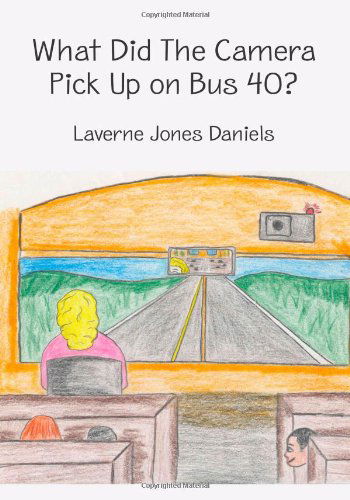 Cover for Laverne Jones Daniels · What Did the Camera Pick Up on Bus 40? (Paperback Book) (2006)