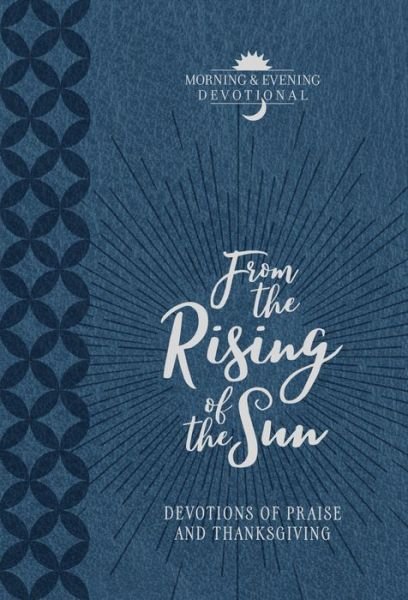 Cover for Broadstreet Publishing · From the Rising of the Sun: Devotions of Praise and Thanksgiving: Morning and Evening Devotional (Bog) (2017)