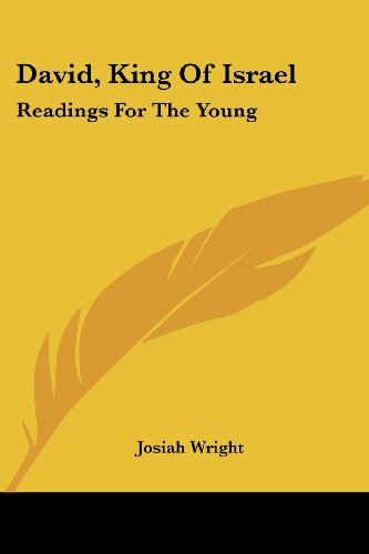 David, King of Israel: Readings for the Young - Josiah Wright - Books - Kessinger Publishing, LLC - 9781432660505 - June 1, 2007