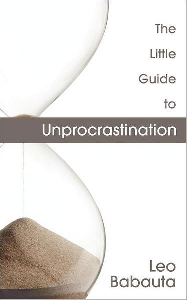 The Little Guide to Unprocrastination - Leo Babauta - Kirjat - The Editorium - 9781434103505 - keskiviikko 9. toukokuuta 2012