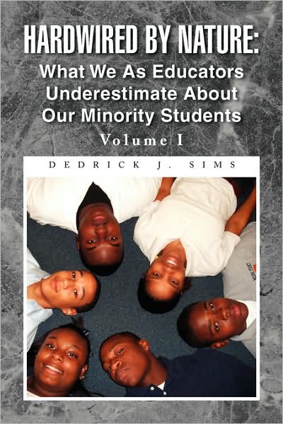 Cover for Dedrick J Sims · Hardwired by Nature: What We As Educators Underestimate About Our Minority Students Volume I (Paperback Book) (2008)