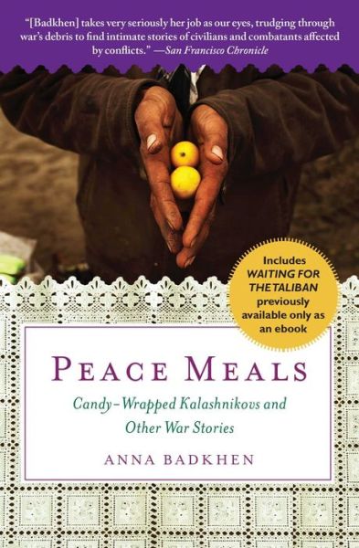 Cover for Anna Badkhen · Peace Meals: Candy-Wrapped Kalashnikovs and Other War Stories (INCLUDES WAITING FOR THE TALIBAN, PREVIOUSLY AVAILABLE ONLY AS AN EBOOK) (Paperback Book) [Reprint edition] (2011)