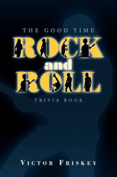 Cover for Victor Friskey · The Good Time Rock and Roll Trivia Book (Hardcover Book) (2009)