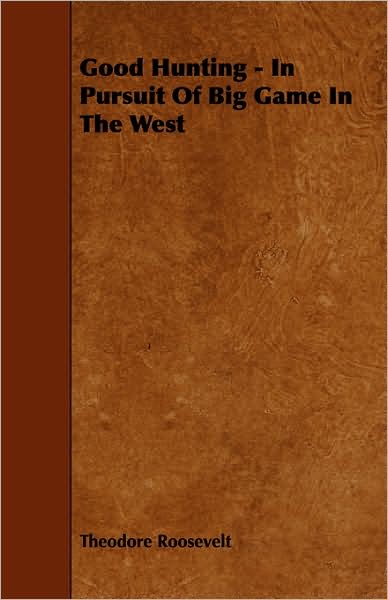 Cover for Roosevelt, Theodore, Iv · Good Hunting - in Pursuit of Big Game in the West (Paperback Bog) (2008)