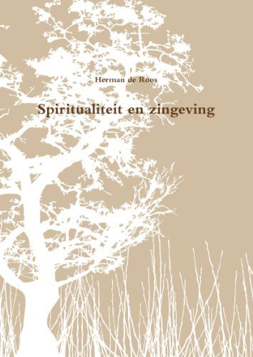 Spiritualiteit en Zingeving - Herman De Roos - Books - lulu.com - 9781445767505 - August 22, 2010