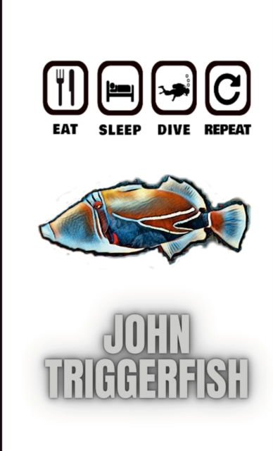 Cover for John Triggerfish · Eat Sleep Dive Repeat (Paperback Book) (2021)