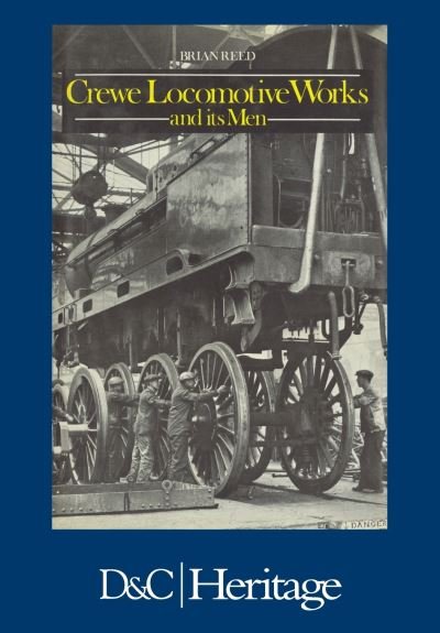 Cover for Reed, Brian (Author) · Crewe Locomotive Works and its Men (Pocketbok) (2006)