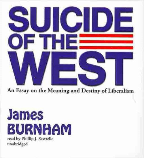 Cover for James Burnham · Suicide of the West: an Essay on the Meaning and Destiny of Liberalism (Audiobook (CD)) [Unabridged edition] (2013)