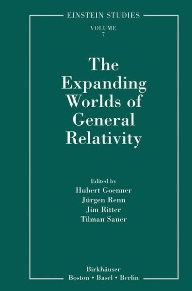 The Expanding Worlds of General Relativity - Einstein Studies - Jurgen Renn - Boeken - Springer-Verlag New York Inc. - 9781461268505 - 13 november 2012