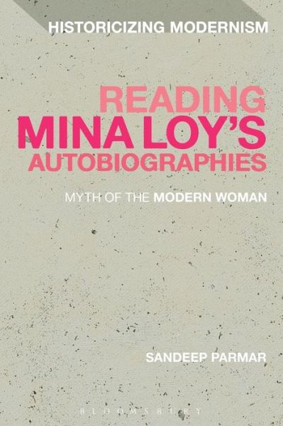 Cover for Sandeep Parmar · Reading Mina Loy’s Autobiographies: Myth of the Modern Woman - Historicizing Modernism (Paperback Book) [Nippod edition] (2014)