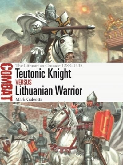 Cover for Mark Galeotti · Teutonic Knight vs Lithuanian Warrior: The Lithuanian Crusade 1283–1435 - Combat (Paperback Bog) (2023)