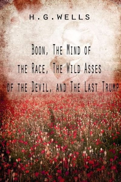 Cover for H. G. Wells · Boon, the Mind of the Race, the Wild Asses of the Devil, and the Last Trump (Paperback Bog) (2012)