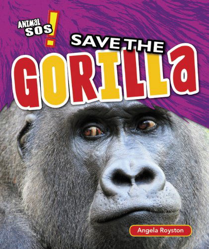 Cover for Angela Royston · Save the Gorilla (Animal Sos!) (Hardcover Book) (2013)