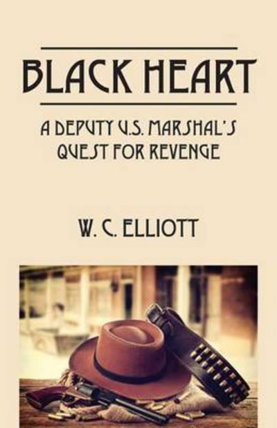 Cover for W C Elliott · Black Heart: A Deputy U.S. Marshal's Quest for Revenge (Paperback Book) (2014)