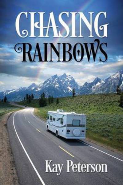 Cover for Kay Peterson · Chasing Rainbows (Paperback Book) (2015)