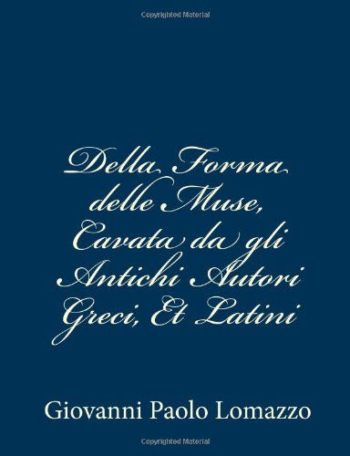 Cover for Giovanni Paolo Lomazzo · Della Forma Delle Muse, Cavata Da Gli Antichi Autori Greci, et Latini (Paperback Book) [Italian edition] (2012)