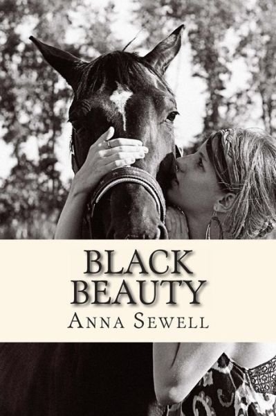 Black Beauty: the Autobiography of a Horse - Anna Sewell - Books - Createspace - 9781481240505 - December 12, 2012