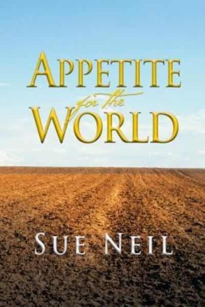 Cover for Sue Neil · Appetite for the World (Taschenbuch) (2013)