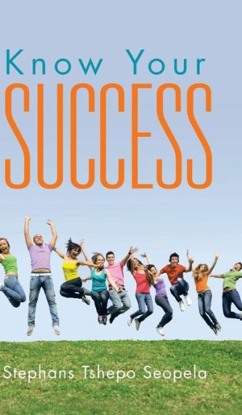 Know Your Success - Stephans Tshepo Seopela - Books - Partridge Africa - 9781482805505 - January 14, 2015