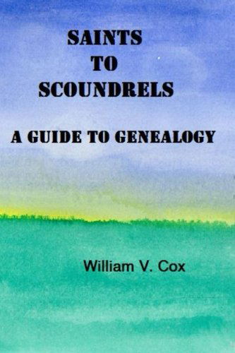 Cover for William Cox · Saints to Scoundrels:  a Guide to Genealogy (Taschenbuch) (2013)