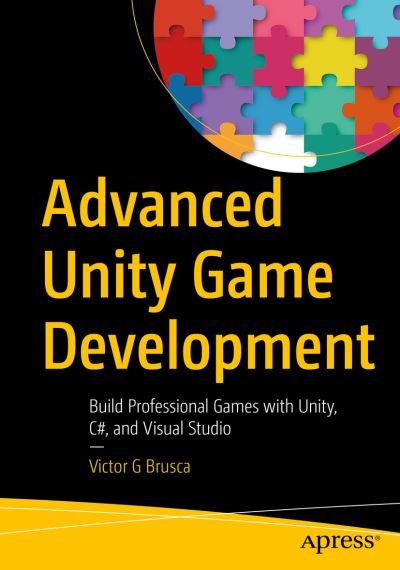 Cover for Victor G Brusca · Advanced Unity Game Development: Build Professional Games with Unity, C#, and Visual Studio (Paperback Book) [1st edition] (2021)