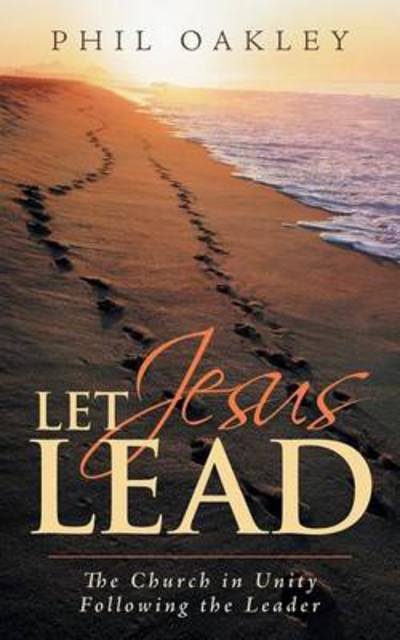 Cover for Phil Oakley · Let Jesus Lead: the Church in Unity Following the Leader (Paperback Book) (2014)