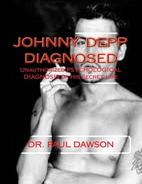 Cover for Paul Dawson · Johnny Depp Diagnosed: Unauthorized Psychological Diagnosis of His Secret Life (Paperback Bog) (2013)