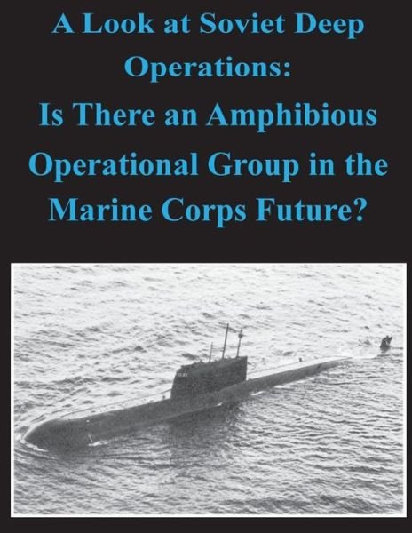 Cover for United States Marine Corps Command and S · A Look at Soviet Deep Operations - is There an Amphibious Operational Maneuver Group in the Marine Corps' Future (Paperback Book) (2014)