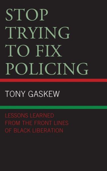 Cover for Tony Gaskew · Stop Trying to Fix Policing: Lessons Learned from the Front Lines of Black Liberation - Critical Perspectives on Race, Crime, and Justice (Hardcover Book) (2020)