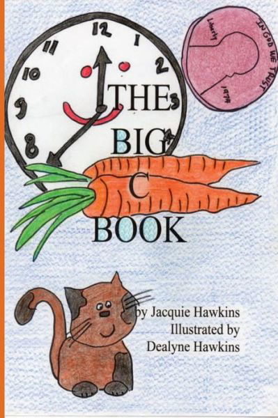 Cover for Jacquie Lynne Hawkins · The Big C Book: This is Part of the Big Abc Book Series Containing Words That Start with C or Have C in Them, Set to Rhyme. (Paperback Book) (2014)
