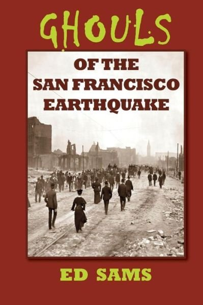 Ed Sams · Ghouls of the San Francisco Earthquake (Paperback Bog) (2014)