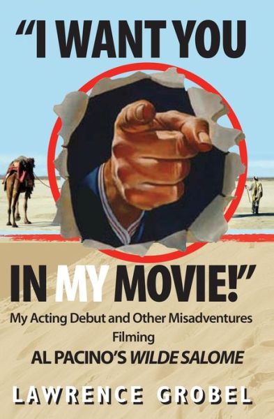 Cover for Lawrence Grobel · I Want You in My Movie!: My Acting Debut &amp; Other Misadventures Filming Al Pacino's Wilde Salome (Paperback Book) (2014)