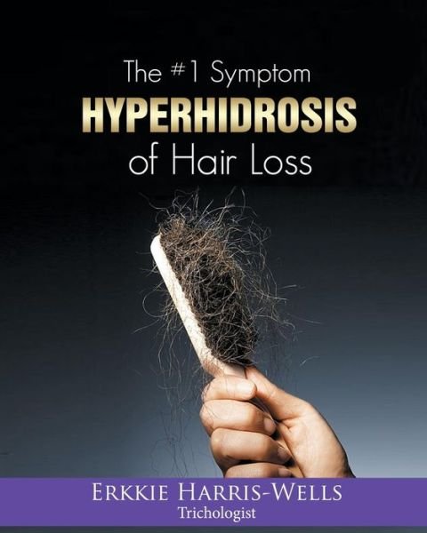 Cover for Erkkie Harris-wells · The #1 Symptom of Hair Loss Hyperhidrosis (Paperback Bog) (2014)