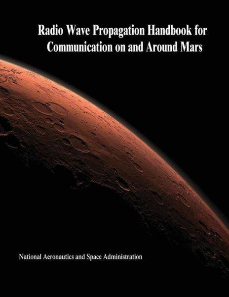 Cover for National Aeronautics and Administration · Radio Wave Propagation Handbook for Communication on and Around Mars (Paperback Book) (2014)