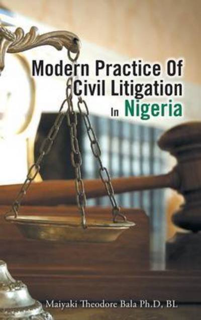 Cover for Bl Maiyaki Theodore Bala Ph D · Modern Practice of Civil Litigation in Nigeria (Gebundenes Buch) (2015)