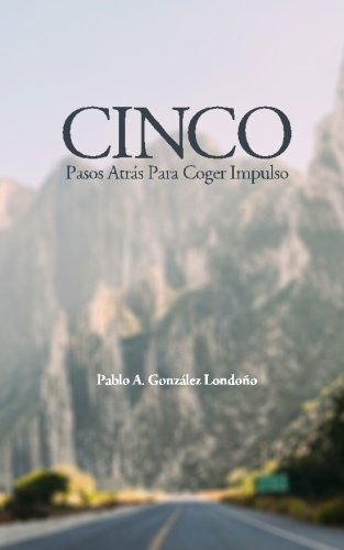 Cover for Pablo A. Gonzalez · Cinco Pasos Atras Para Coger Impulso (Paperback Book) [Spanish, 1 edition] (2015)