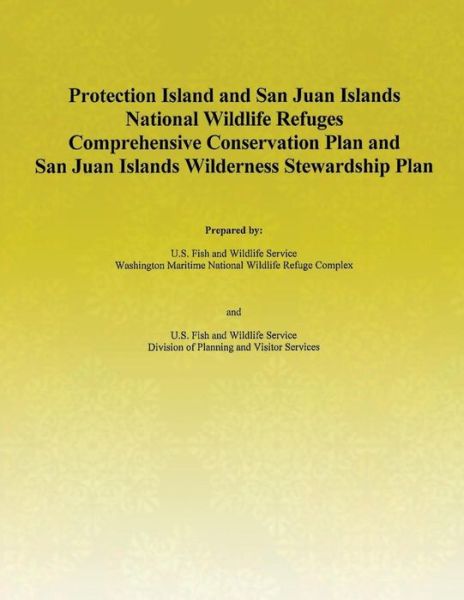 Cover for U S Fish &amp; Wildlife Service · Protection Island and San Jaun Islands National Wildlife Refuges Comprehensive Conservation Plan and San Juan Islands Wilderness Stewardship Plan (Pocketbok) (2015)